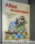 Atlas historique : trois millnaires en Europe et en France