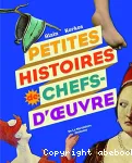 Petites histoires de chefs-d'oeuvres