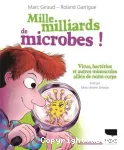 Mille milliards de microbes ! - Virus, bactries et autres minuscules allis de notre corps